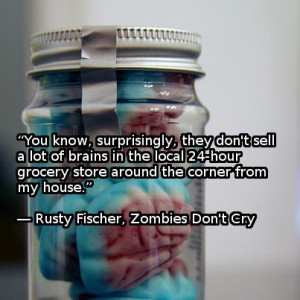 zombiequote from #RustyFischer, #ZombiesDon'tCry: