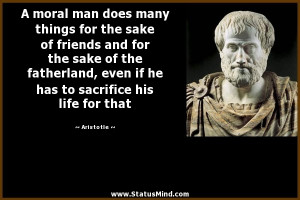 ... has to sacrifice his life for that - Aristotle Quotes - StatusMind.com