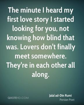 The minute I heard my first love story I started looking for you, not ...