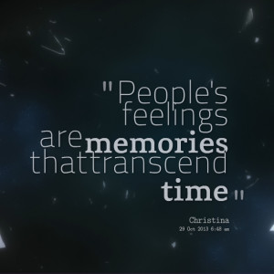 Quotes Picture: people's feelings are memories that transcend time