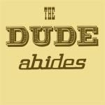 The Dude Abides.