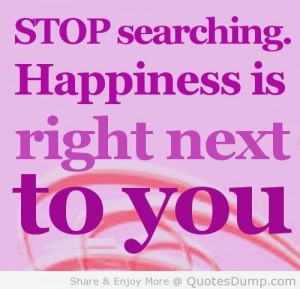 Stop Searching Happiness Is Right Next To You - Apology Quote
