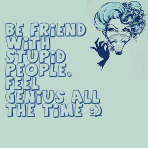 Be Friend With Stupid Peopel