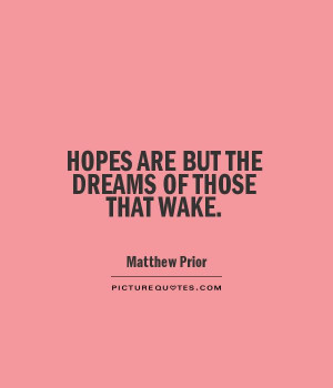 Hope Quotes Dreams Matthew Prior