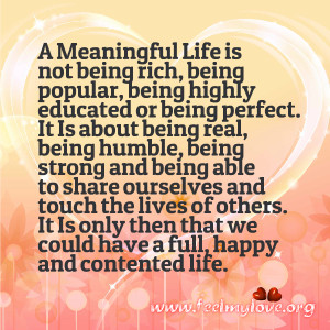 life is not being rich popular being highly educated or being ...