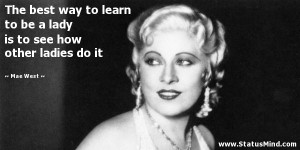 ... is to see how other ladies do it - Mae West Quotes - StatusMind.com