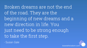 Broken dreams are not the end of the road. They are the beginning of ...