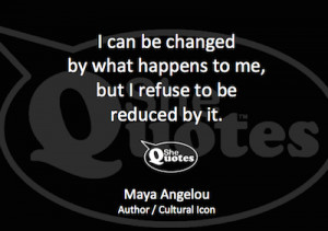 Maya Angelou refuse to be reduced