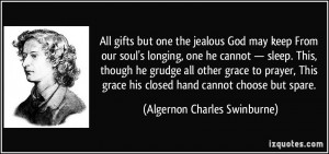 All gifts but one the jealous God may keep From our soul's longing ...