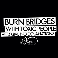 Burn bridges...