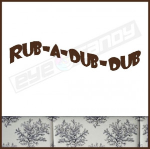 Rub A Dub Dub...Bathroom Wall Quotes Removable Bath Wall Lettering ...
