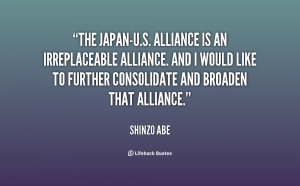 The Japan-U.S. alliance is an irreplaceable alliance. And I would like ...