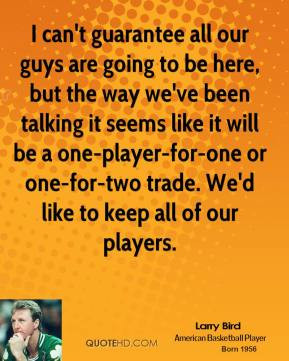 larry-bird-quote-i-cant-guarantee-all-our-guys-are-going-to-be-here ...