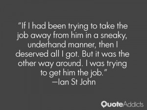 ... other way around. I was trying to get him the job.” — Ian St John