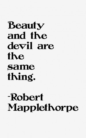 View All Robert Mapplethorpe Quotes