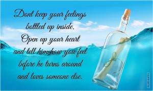 Don’t Keep Your Feelings Bottled Up Inside. Open Up Your Heart And ...
