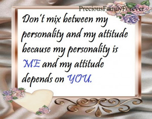 mix between my personality and my attitude because my personality ...