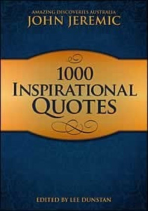 ... Here's a sample of what you'll find inside 1000 Inspirational Quotes