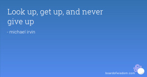Look up, get up, and never give up