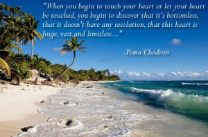 When you begin to touch your heart or let your heart be touched, you ...
