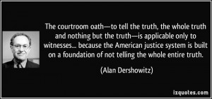oath—to tell the truth, the whole truth and nothing but the truth ...