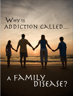 Why is Addiction Called “A Family Disease?”
