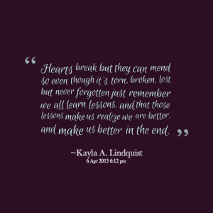 Quotes Picture: hearts break but they can mend so even though it's ...