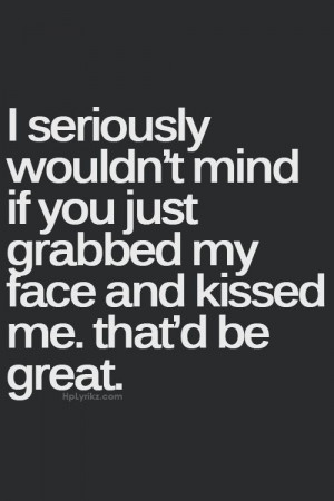 I Just Want To Kiss You Quotes. QuotesGram