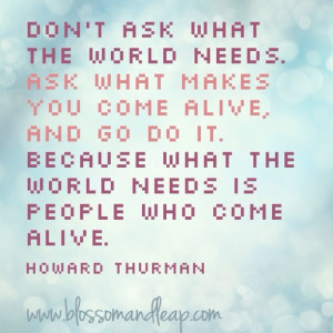 Quote | Howard Thurman | What makes you come alive?