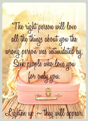the right person will come lighten up # quotes # love # inspiration