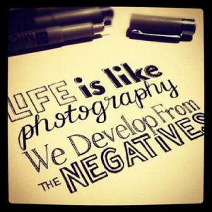 Life is like photography...