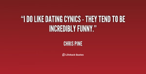 do like dating cynics - they tend to be incredibly funny.