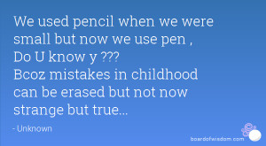We used pencil when we were small but now we use pen , Do U know y ...