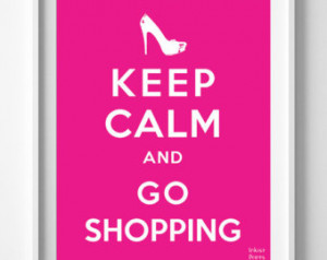 Keep Calm and Go Shopping Poster, P rint, Inspirational Quotes ...