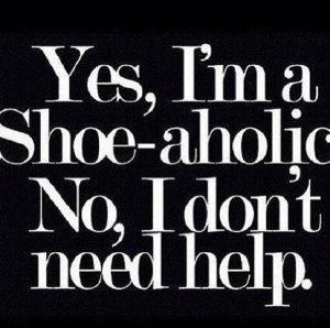 Yes, I'm a Shoe-Aholic funny quote shoes lol addiction