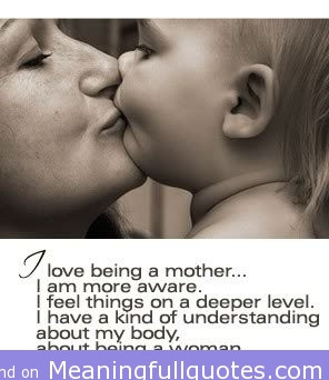Love Being A Mother, I Am More Aware, I Feel Things On a Deeper Level ...