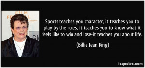 Sports teaches you character, it teaches you to play by the rules, it ...