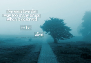 alive, die, life, live, love, lyrics, quote, sad, sadness, truth