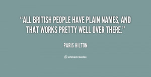 All British people have plain names, and that works pretty well over ...