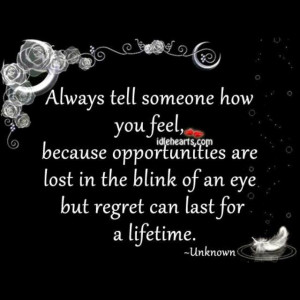 ... how you feel, because opportunities are lost in the blink of an eye