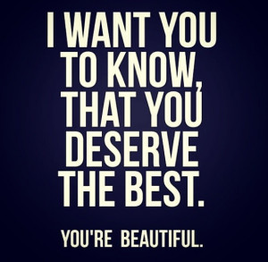 You deserve the best