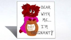 Pregnancy Magnet Quote, Expectant mother humor, Pregnant brown bear ...