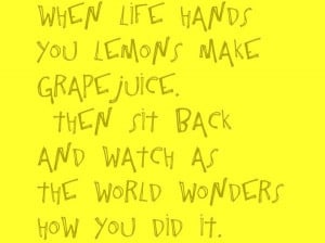 When life hands you lemons…