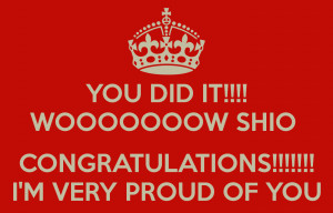 you-did-it-wooooooow-shio-congratulations-i-m-very-proud-of-you.png