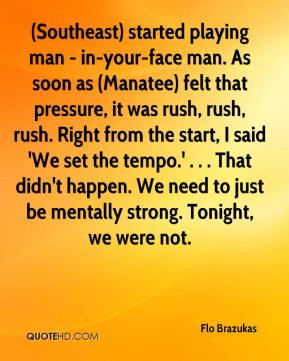 Flo Brazukas - (Southeast) started playing man - in-your-face man. As ...