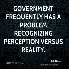 Bill Owens - Government frequently has a problem recognizing ...