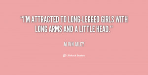 attracted to long-legged girls with long arms and a little head.