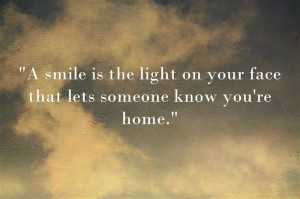 smile is the light on your face that let’s someone know you’re ...