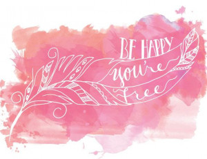 Watercolor Hand Lettering Quote Be Happy You're Free Feather ...