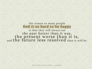 ... past and the fear of your future ruin the happiness of your present